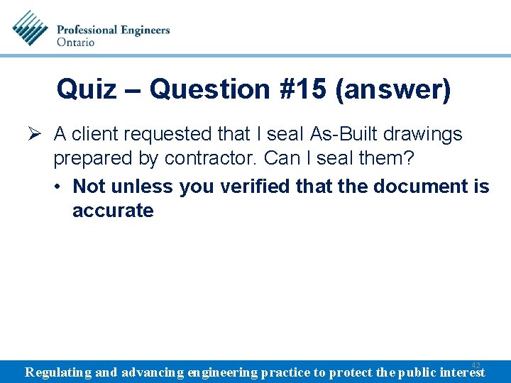 Quiz – Question #15 (answer) Ø A client requested that I seal As-Built drawings
