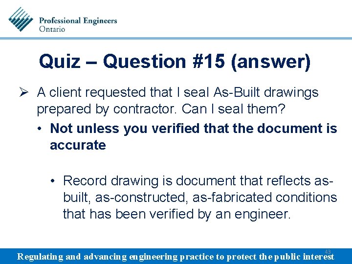 Quiz – Question #15 (answer) Ø A client requested that I seal As-Built drawings
