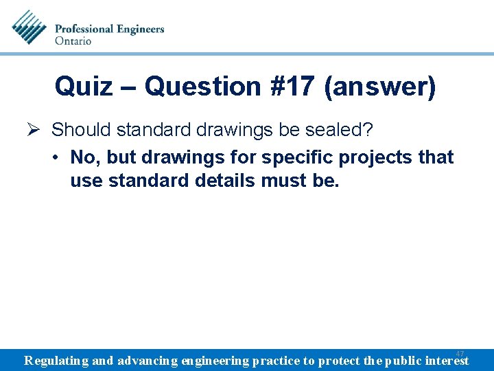 Quiz – Question #17 (answer) Ø Should standard drawings be sealed? • No, but