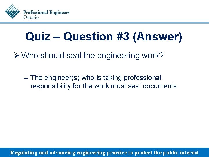 Quiz – Question #3 (Answer) Ø Who should seal the engineering work? – The