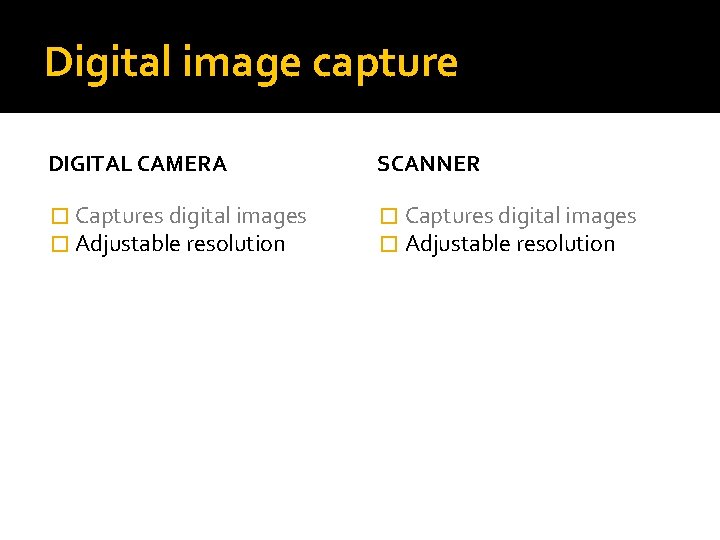 Digital image capture DIGITAL CAMERA SCANNER � Captures digital images � Adjustable resolution 