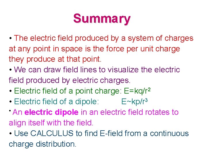 Summary • The electric field produced by a system of charges at any point