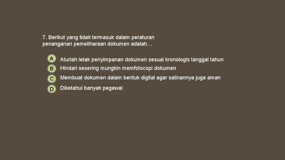 7. Berikut yang tidak termasuk dalam peraturan penanganan pemeliharaan dokumen adalah… A Aturlah letak