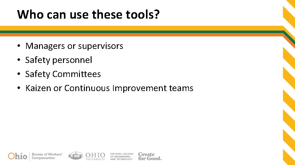 Who can use these tools? • • Managers or supervisors Safety personnel Safety Committees