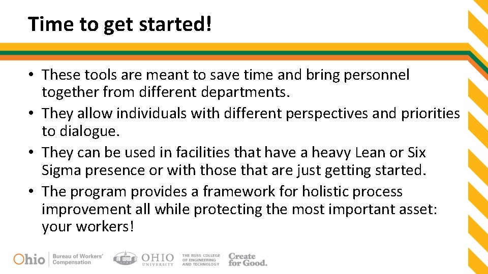 Time to get started! • These tools are meant to save time and bring