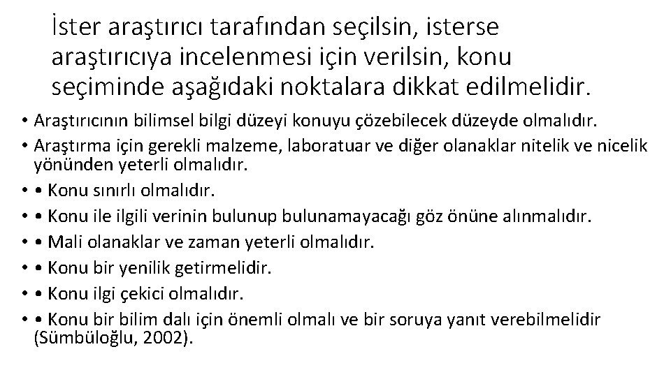 İster araştırıcı tarafından seçilsin, isterse araştırıcıya incelenmesi için verilsin, konu seçiminde aşağıdaki noktalara dikkat