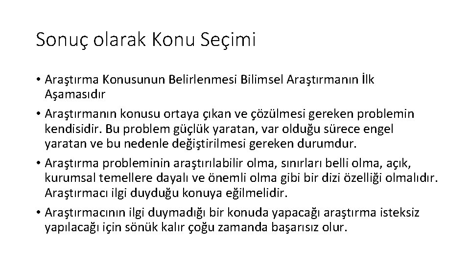 Sonuç olarak Konu Seçimi • Araştırma Konusunun Belirlenmesi Bilimsel Araştırmanın İlk Aşamasıdır • Araştırmanın