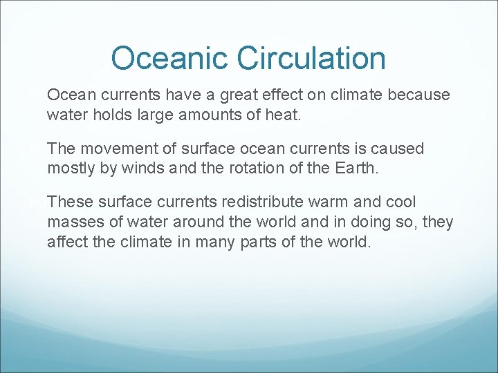 Oceanic Circulation Ocean currents have a great effect on climate because water holds large