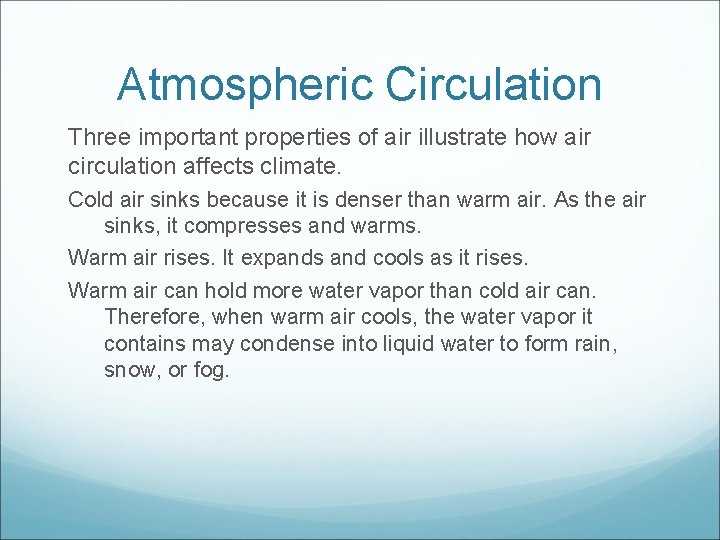 Atmospheric Circulation Three important properties of air illustrate how air circulation affects climate. Cold