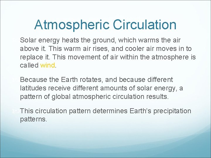 Atmospheric Circulation Solar energy heats the ground, which warms the air above it. This