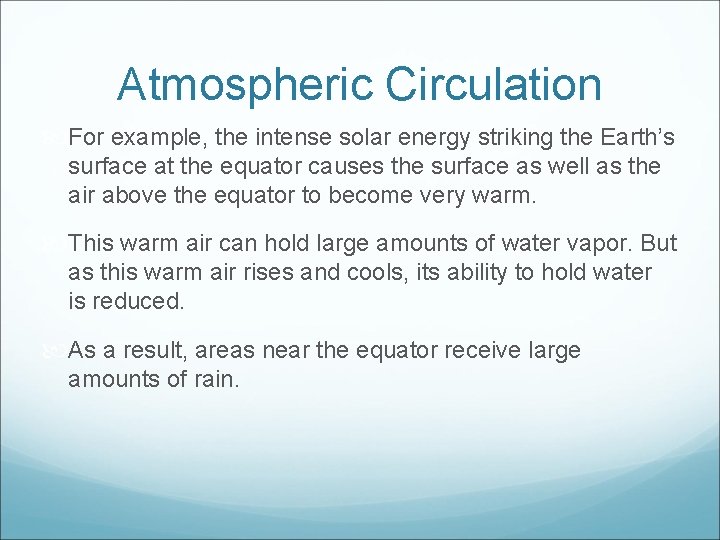 Atmospheric Circulation For example, the intense solar energy striking the Earth’s surface at the