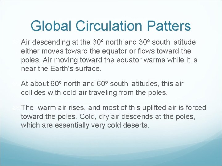 Global Circulation Patters Air descending at the 30º north and 30º south latitude either