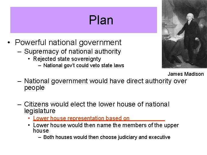 Plan • Powerful national government – Supremacy of national authority • Rejected state sovereignty