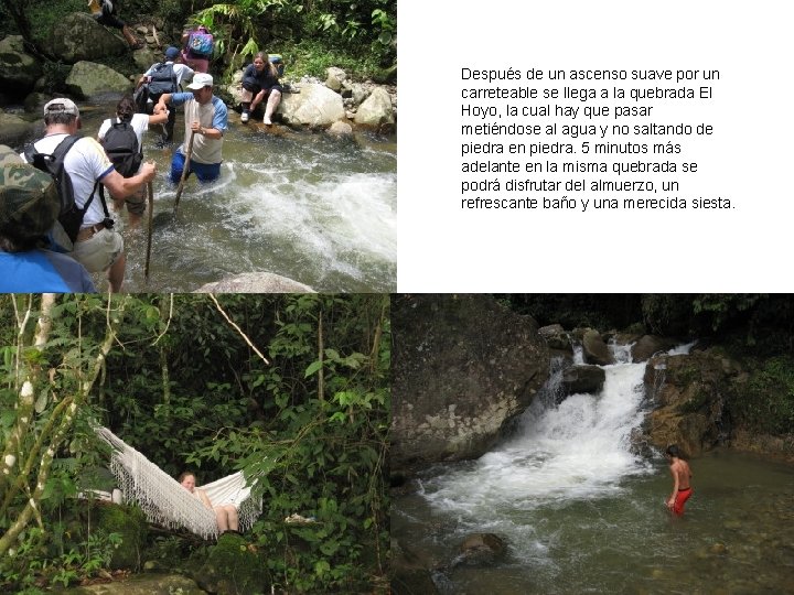 Después de un ascenso suave por un carreteable se llega a la quebrada El