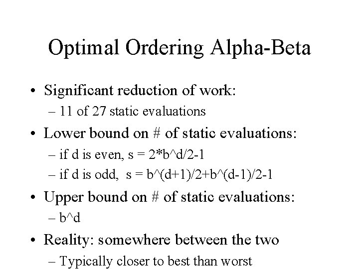 Optimal Ordering Alpha-Beta • Significant reduction of work: – 11 of 27 static evaluations