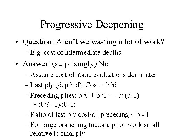 Progressive Deepening • Question: Aren’t we wasting a lot of work? – E. g.