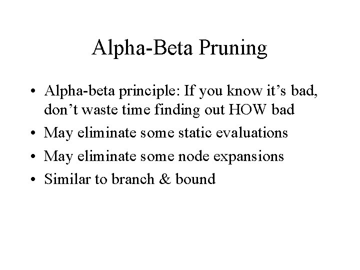 Alpha-Beta Pruning • Alpha-beta principle: If you know it’s bad, don’t waste time finding