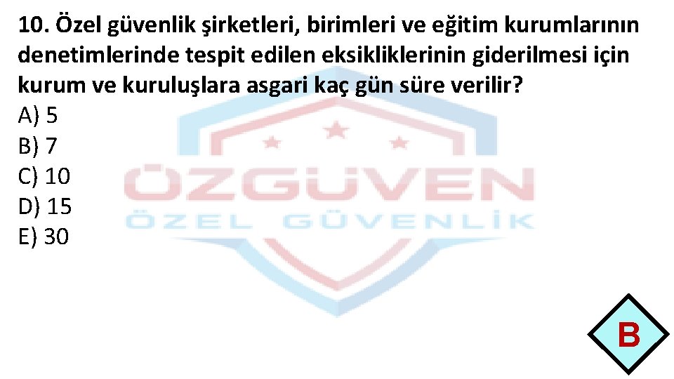 10. Özel güvenlik şirketleri, birimleri ve eğitim kurumlarının denetimlerinde tespit edilen eksikliklerinin giderilmesi için