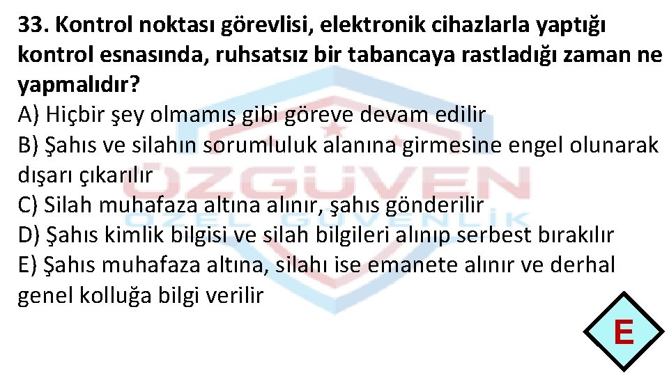 33. Kontrol noktası görevlisi, elektronik cihazlarla yaptığı kontrol esnasında, ruhsatsız bir tabancaya rastladığı zaman