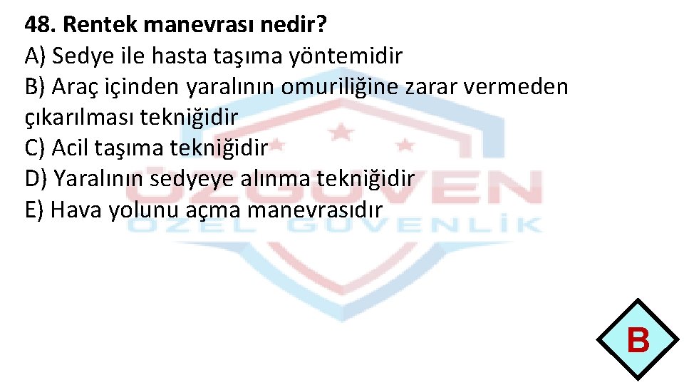 48. Rentek manevrası nedir? A) Sedye ile hasta taşıma yöntemidir B) Araç içinden yaralının