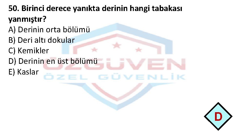 50. Birinci derece yanıkta derinin hangi tabakası yanmıştır? A) Derinin orta bölümü B) Deri