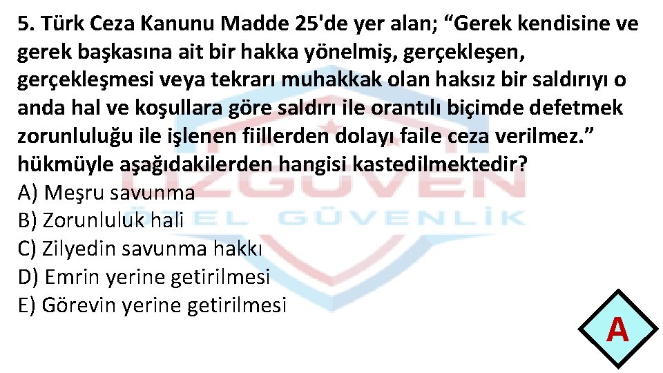 5. Türk Ceza Kanunu Madde 25'de yer alan; “Gerek kendisine ve gerek başkasına ait