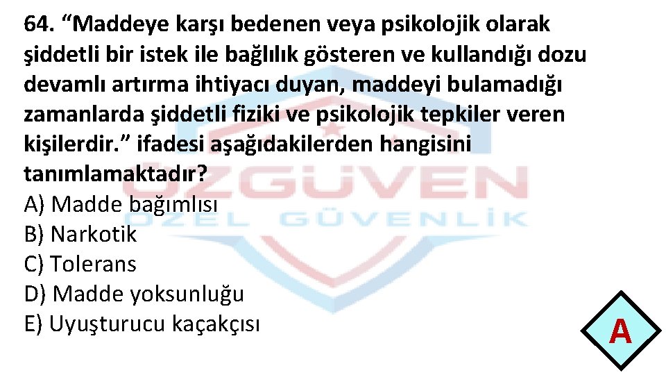 64. “Maddeye karşı bedenen veya psikolojik olarak şiddetli bir istek ile bağlılık gösteren ve