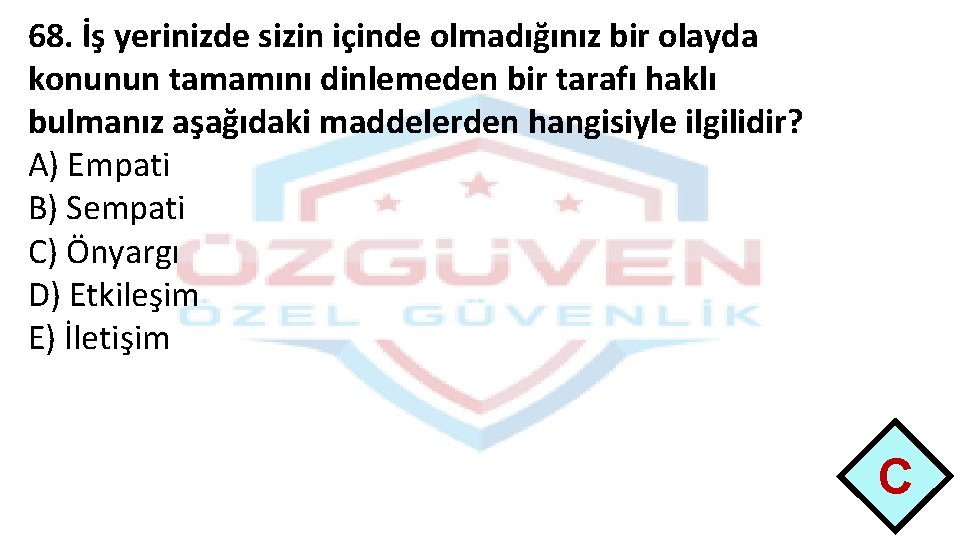 68. İş yerinizde sizin içinde olmadığınız bir olayda konunun tamamını dinlemeden bir tarafı haklı