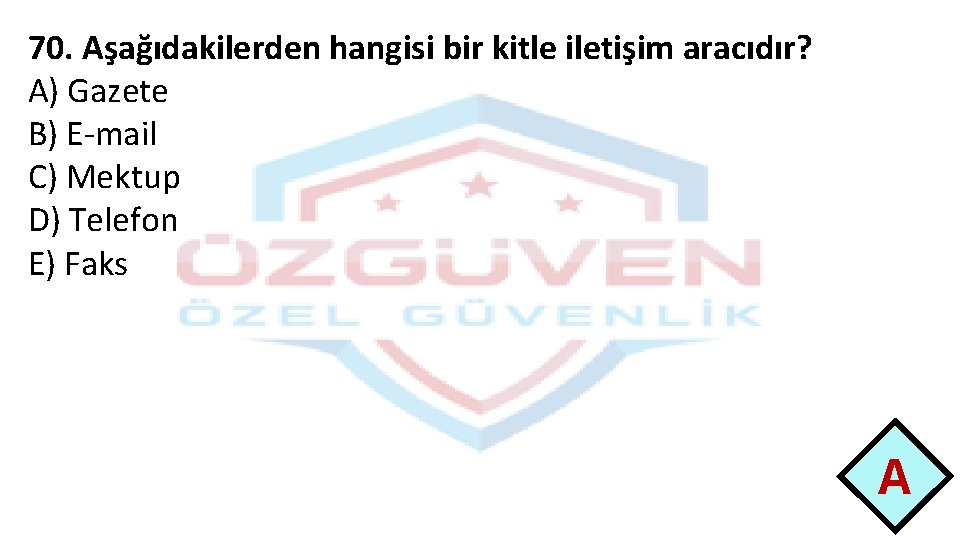 70. Aşağıdakilerden hangisi bir kitle iletişim aracıdır? A) Gazete B) E-mail C) Mektup D)