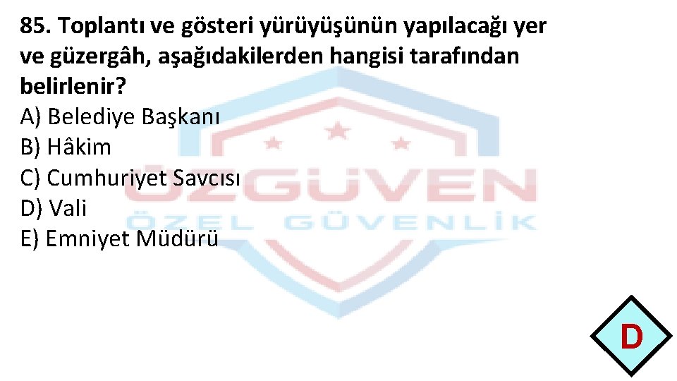 85. Toplantı ve gösteri yürüyüşünün yapılacağı yer ve güzergâh, aşağıdakilerden hangisi tarafından belirlenir? A)