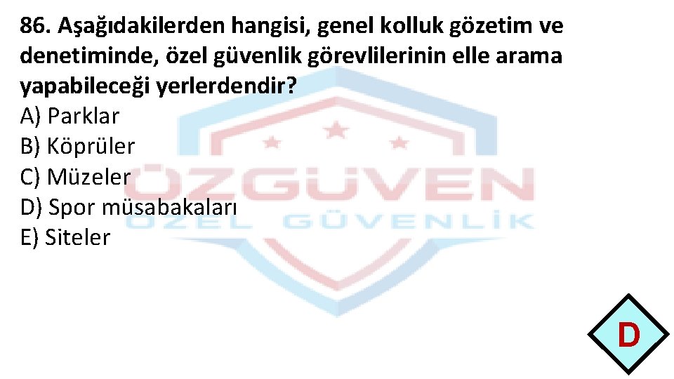 86. Aşağıdakilerden hangisi, genel kolluk gözetim ve denetiminde, özel güvenlik görevlilerinin elle arama yapabileceği