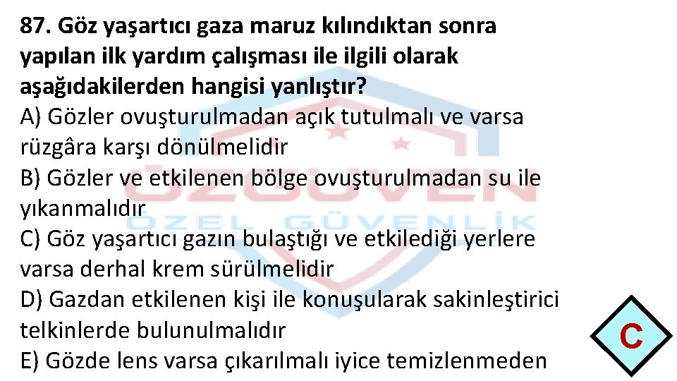 87. Göz yaşartıcı gaza maruz kılındıktan sonra yapılan ilk yardım çalışması ile ilgili olarak