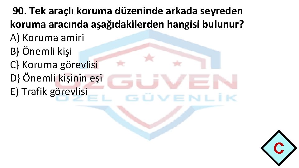 90. Tek araçlı koruma düzeninde arkada seyreden koruma aracında aşağıdakilerden hangisi bulunur? A) Koruma