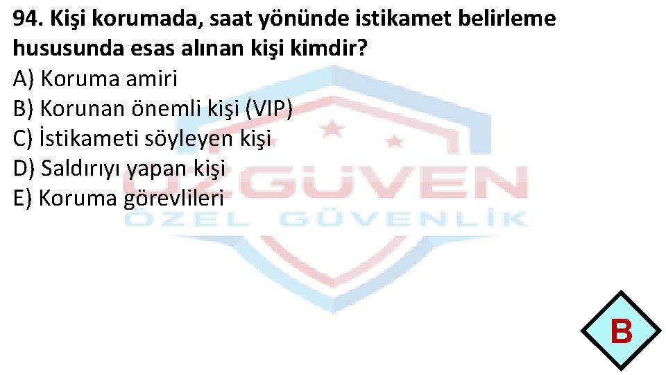 94. Kişi korumada, saat yönünde istikamet belirleme hususunda esas alınan kişi kimdir? A) Koruma