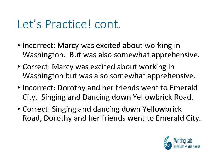 Let’s Practice! cont. • Incorrect: Marcy was excited about working in Washington. But was