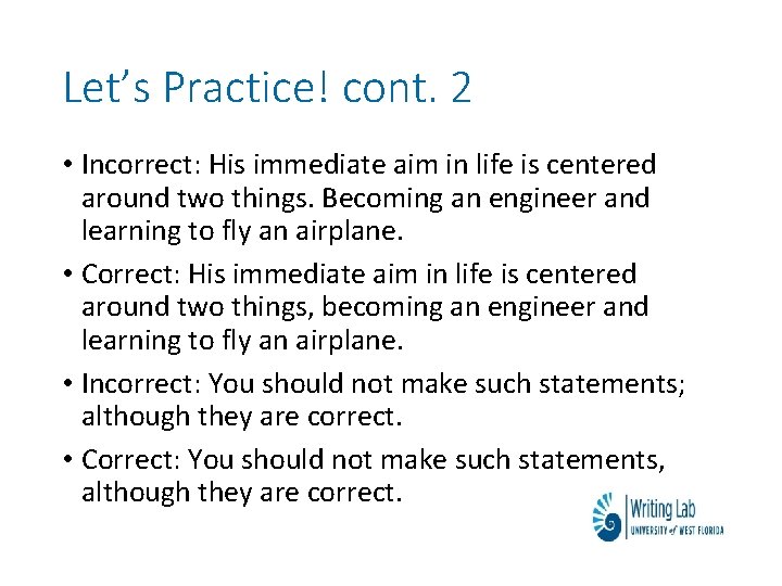 Let’s Practice! cont. 2 • Incorrect: His immediate aim in life is centered around