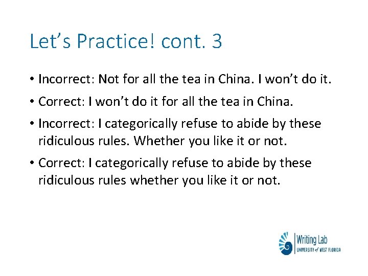 Let’s Practice! cont. 3 • Incorrect: Not for all the tea in China. I