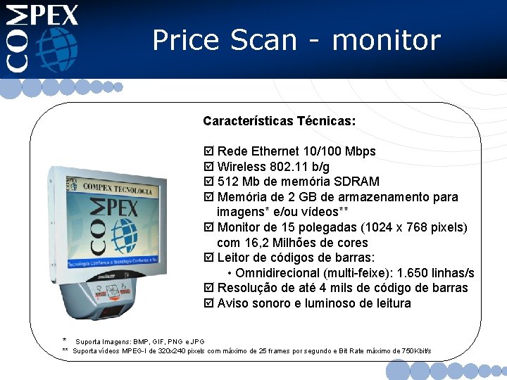 Price Scan - monitor Características Técnicas: þ Rede Ethernet 10/100 Mbps þ Wireless 802.