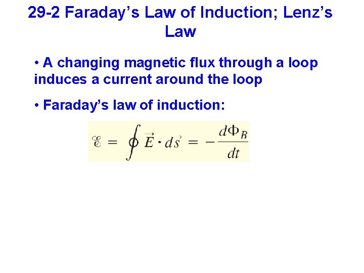 29 -2 Faraday’s Law of Induction; Lenz’s Law • A changing magnetic flux through