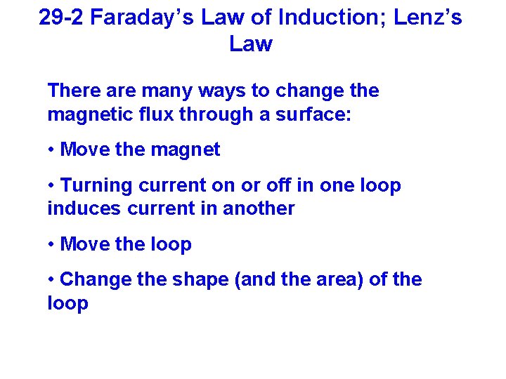 29 -2 Faraday’s Law of Induction; Lenz’s Law There are many ways to change