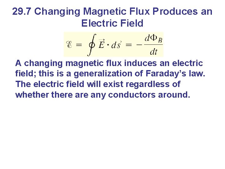 29. 7 Changing Magnetic Flux Produces an Electric Field A changing magnetic flux induces