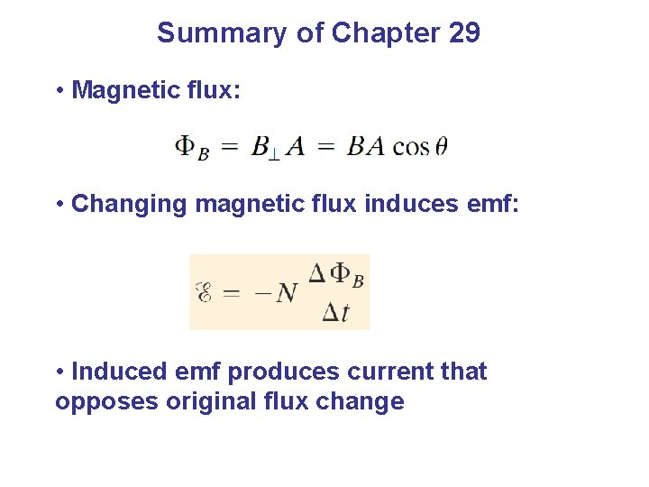 Summary of Chapter 29 • Magnetic flux: • Changing magnetic flux induces emf: •