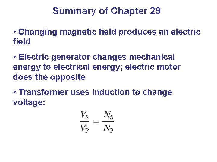 Summary of Chapter 29 • Changing magnetic field produces an electric field • Electric