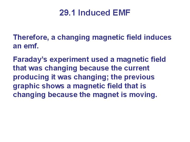 29. 1 Induced EMF Therefore, a changing magnetic field induces an emf. Faraday’s experiment