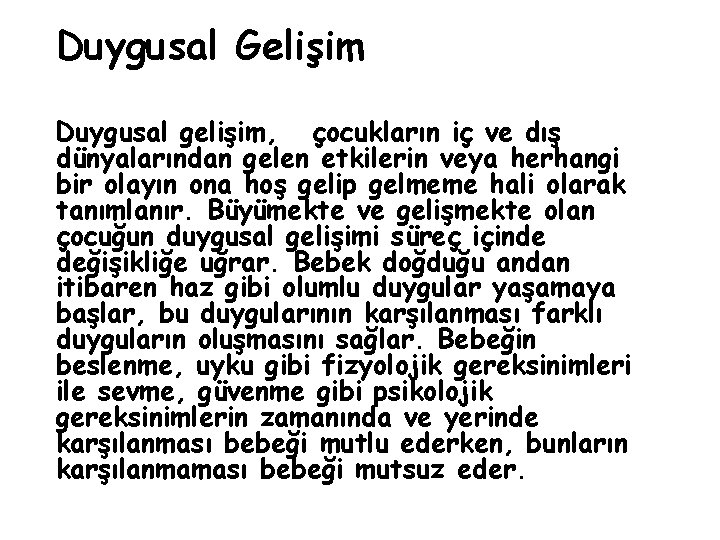 Duygusal Gelişim Duygusal gelişim, çocukların iç ve dış dünyalarından gelen etkilerin veya herhangi bir