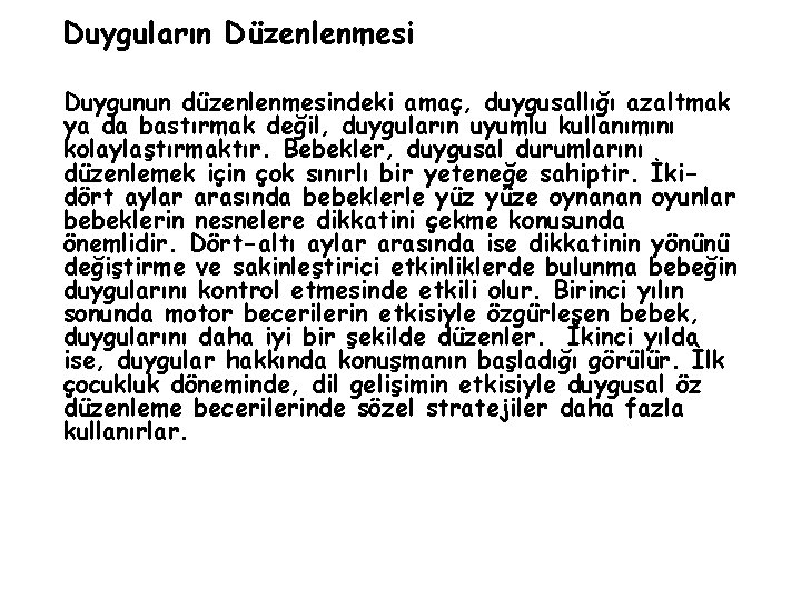 Duyguların Düzenlenmesi Duygunun düzenlenmesindeki amaç, duygusallığı azaltmak ya da bastırmak değil, duyguların uyumlu kullanımını