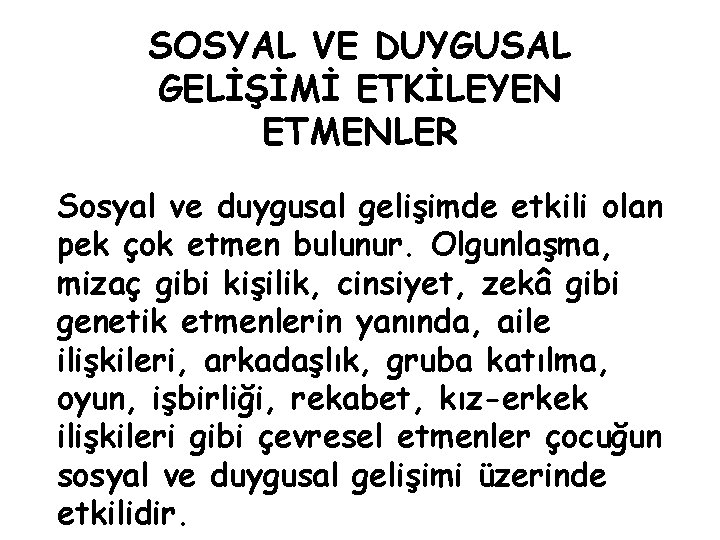 SOSYAL VE DUYGUSAL GELİŞİMİ ETKİLEYEN ETMENLER Sosyal ve duygusal gelişimde etkili olan pek çok