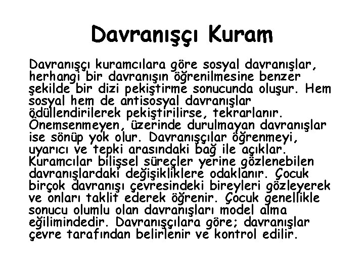 Davranışçı Kuram Davranışçı kuramcılara göre sosyal davranışlar, herhangi bir davranışın öğrenilmesine benzer şekilde bir