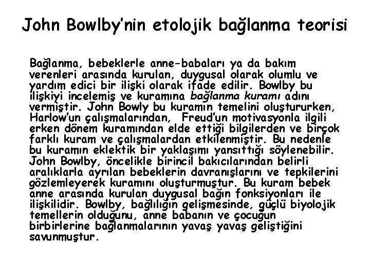 John Bowlby’nin etolojik bağlanma teorisi Bağlanma, bebeklerle anne-babaları ya da bakım verenleri arasında kurulan,