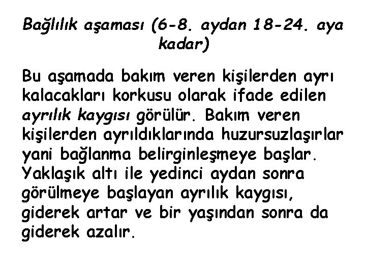 Bağlılık aşaması (6 -8. aydan 18 -24. aya kadar) Bu aşamada bakım veren kişilerden